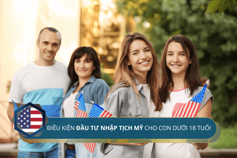 Điều kiện đầu tư nhập tịch Mỹ cho con dưới 18 tuổi