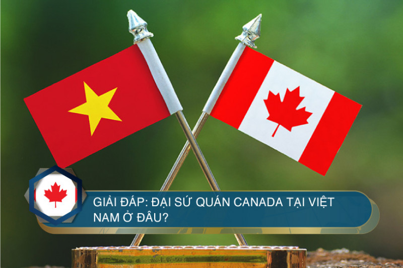 Những thông tin hữu ích về Đại sứ quán Canada tại Việt Nam