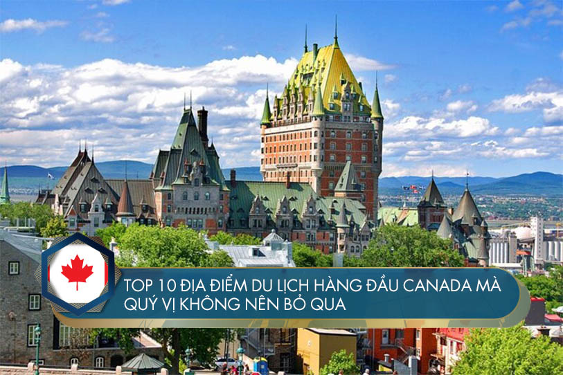 Top 10 địa điểm du lịch hàng đầu Canada đáng đến