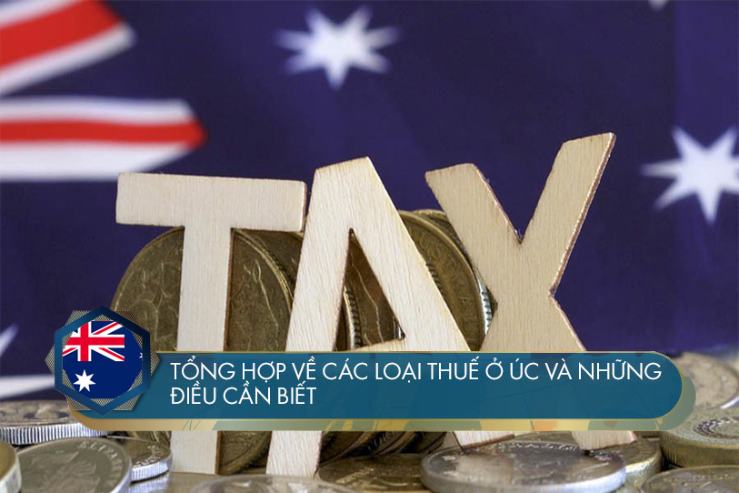 Tìm hiểu về thuế ở Úc: Các loại thuế và hướng dẫn nộp thuế ở Úc