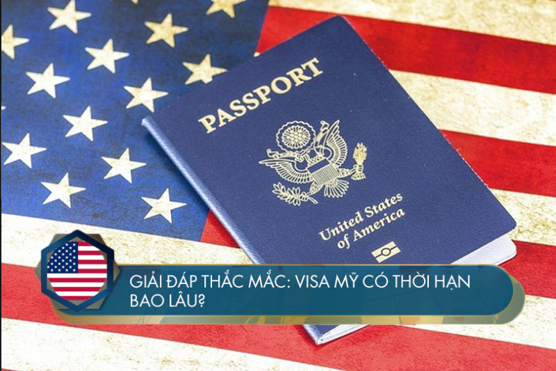Giải đáp thắc mắc: Visa Mỹ có thời hạn bao lâu?
