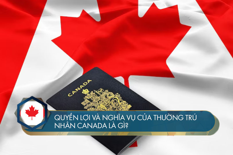 Quyền lợi và nghĩa vụ của thường trú nhân Canada là gì?