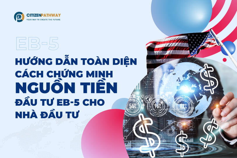 Hướng dẫn toàn diện cách chứng minh nguồn tiền đầu tư EB-5 cho Nhà đầu tư