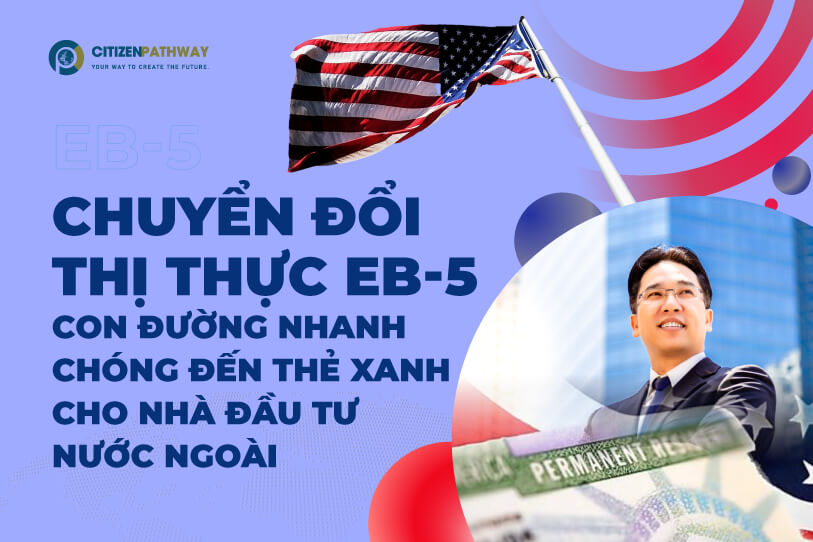 Chuyển đổi thị thực EB-5: Con đường nhanh chóng đến thẻ xanh cho nhà đầu tư nước ngoài