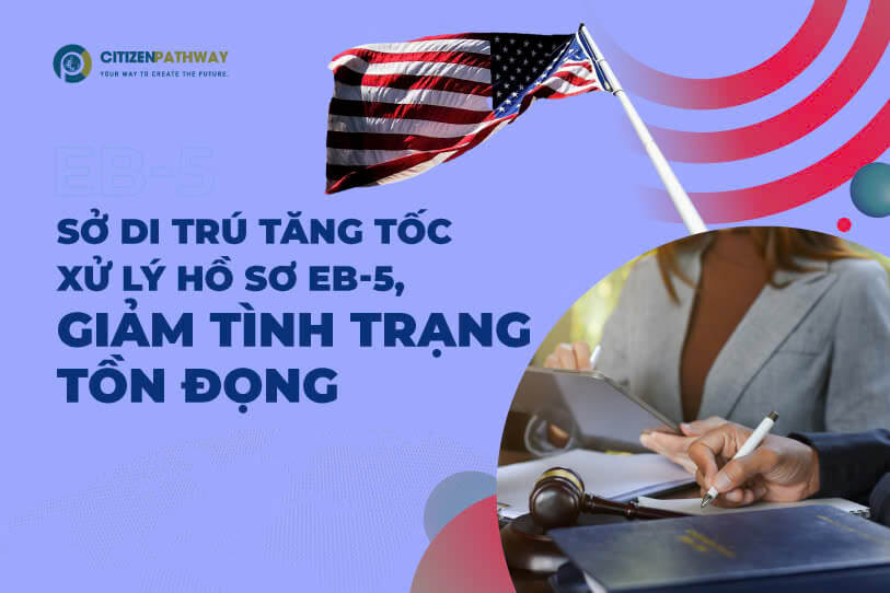 Sở di trú tăng tốc xử lý hồ sơ EB-5 giảm tình trạng tồn đọng