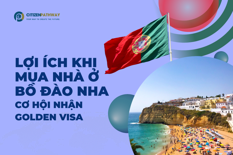 Lợi ích khi mua nhà ở Bồ Đào Nha - Cơ hội nhận Golden Visa