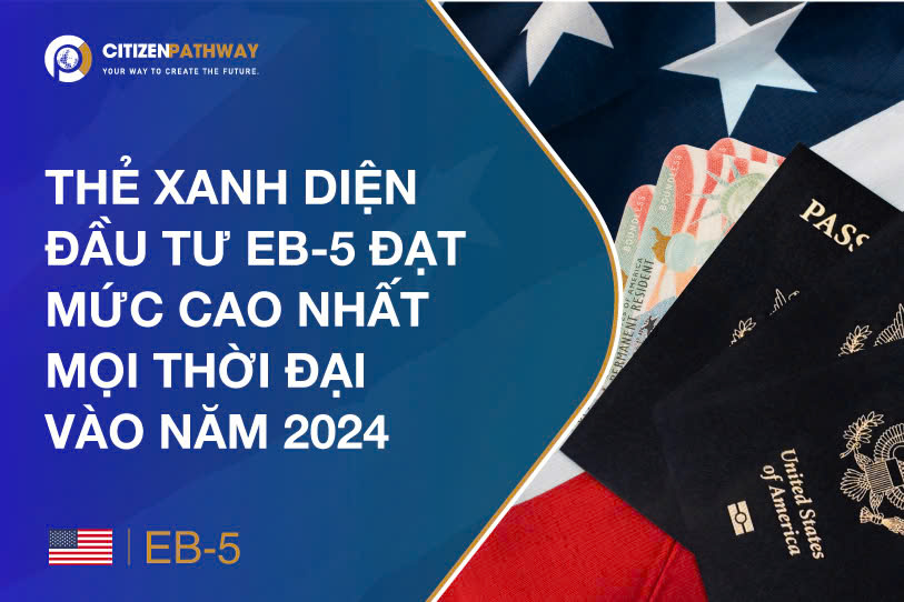 Thẻ Xanh từ diện đầu tư EB-5 đạt mức cao nhất mọi thời đại vào năm 2024