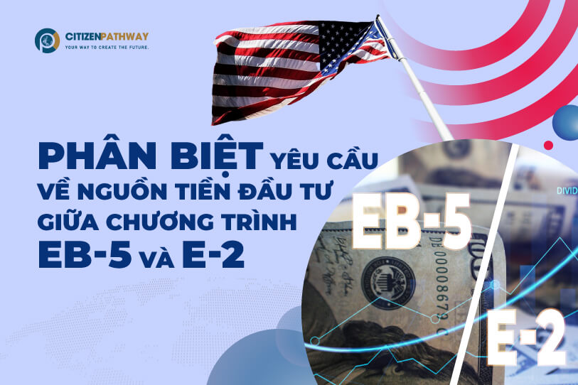 Phân biệt yêu cầu về nguồn tiền đầu tư giữa chương trình EB-5 và E-2