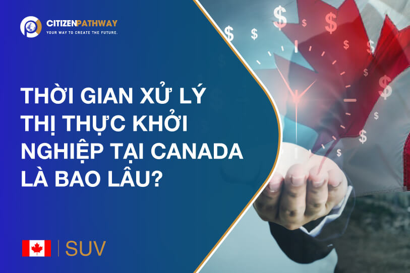 Thời gian xử lý hồ sơ diện Startup Visa Canada là bao lâu?