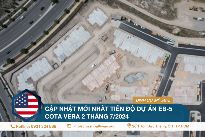 Cập nhật mới nhất tiến độ dự án EB-5 Cota Vera 2 tháng 7/2024