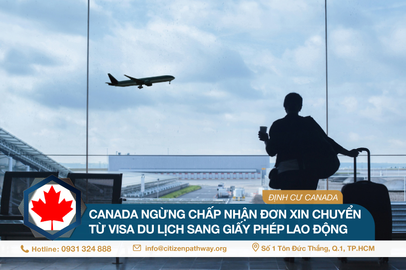 Canada ngừng chấp nhận đơn xin chuyển từ visa du lịch sang giấy phép lao động (Work Permit)