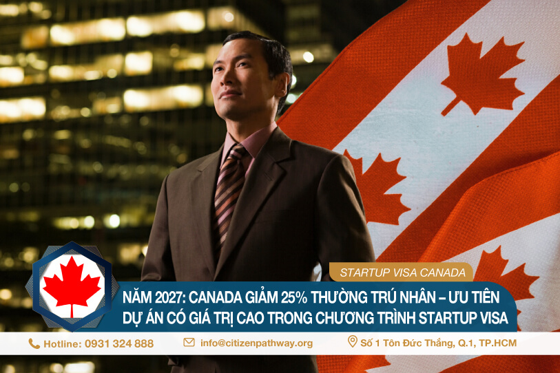 Năm 2027: Canada giảm 25% thường trú nhân  – Ưu tiên dự án có giá trị cao trong chương trình Startup Visa