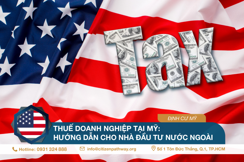 Thuế doanh nghiệp tại Mỹ: Hướng dẫn cho nhà đầu tư nước ngoài