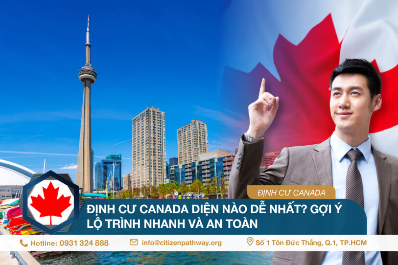 Định cư Canada diện nào dễ nhất? Gợi ý lộ trình nhanh và an toàn