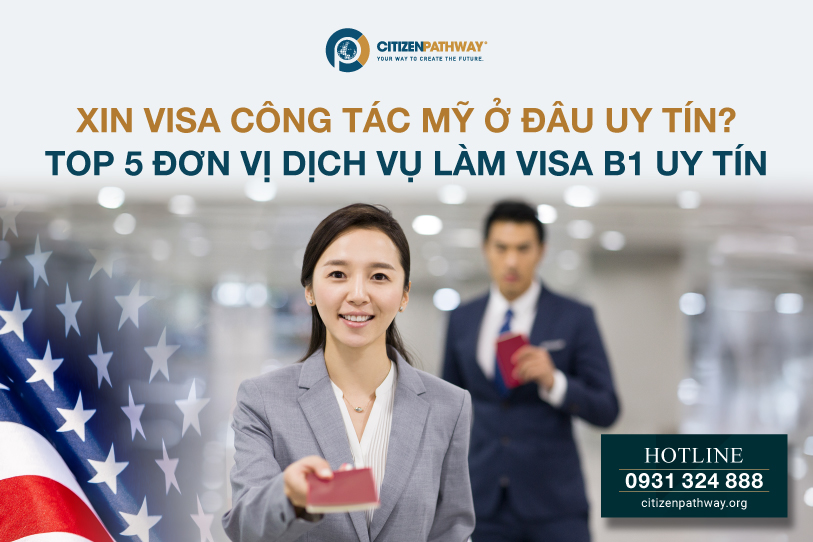 Xin visa công tác Mỹ ở đâu uy tín? Top 3 đơn vị dịch vụ làm visa B1 uy tín