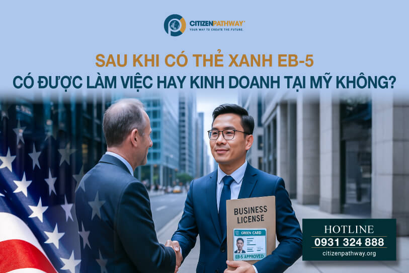 Sau khi có Thẻ xanh EB-5, có được làm việc hay kinh doanh không?