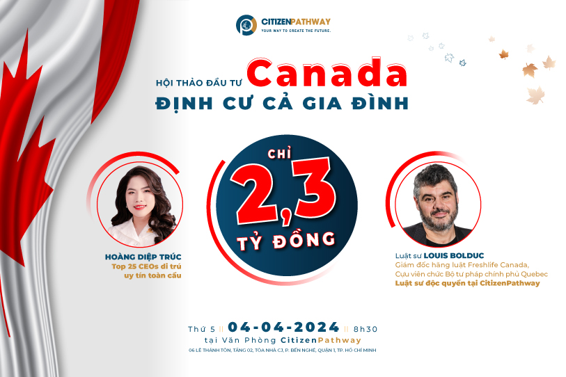 Hội thảo ĐẦU TƯ CANADA, ĐỊNH CƯ CẢ GIA ĐÌNH CHỈ 2,3 TỶ ĐỒNG