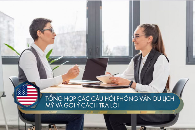 Tổng hợp các câu hỏi phỏng vấn du lịch Mỹ và gợi ý cách trả lời