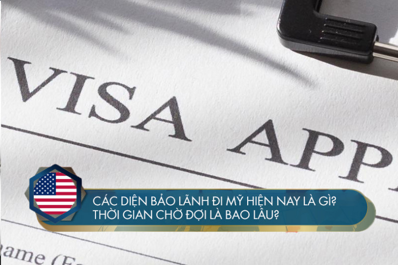 Các diện bảo lãnh đi Mỹ hiện nay là gì? Thời gian chờ đợi là bao lâu?