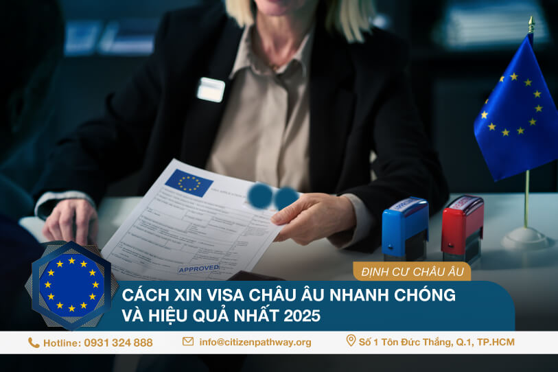 Cách xin visa Châu Âu nhanh chóng và hiệu quả nhất 2025