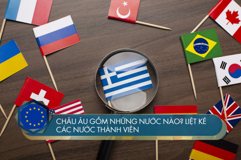 Châu Âu gồm những nước nào? Liệt kê các nước thành viên