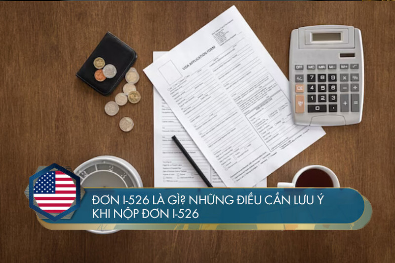 Đơn I-526 là gì? Những điều cần lưu ý khi nộp đơn I-526