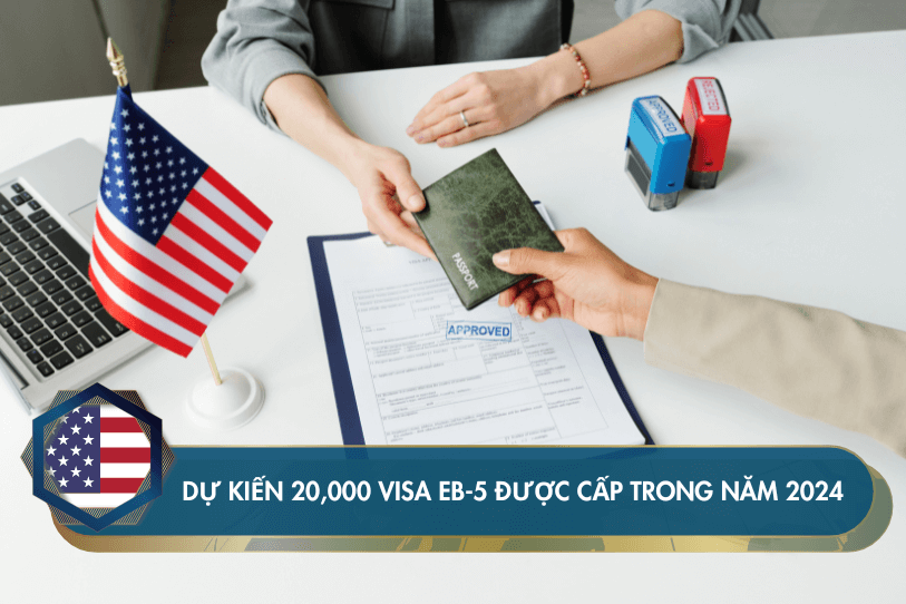 Dự kiến hơn 20,000 visa EB-5 được cấp trong năm 2024