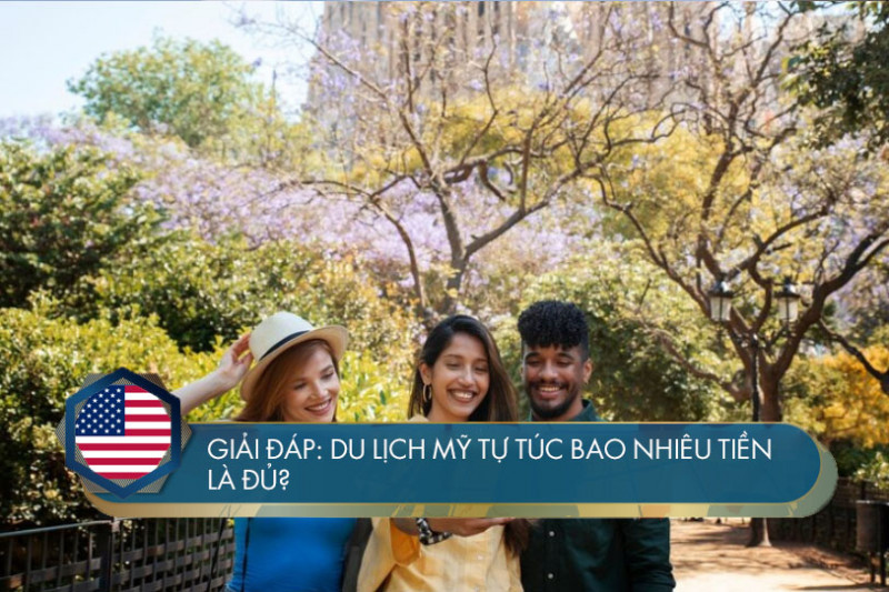 Giải đáp: Du lịch Mỹ tự túc bao nhiêu tiền là đủ?