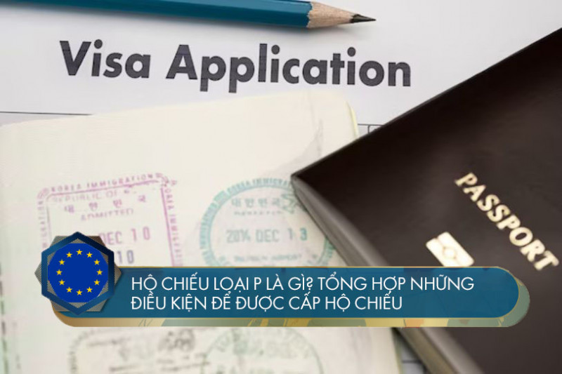 Hộ chiếu loại P là gì? Tổng hợp những điều kiện để được cấp hộ chiếu