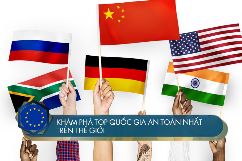 Khám phá top quốc gia an toàn nhất trên thế giới