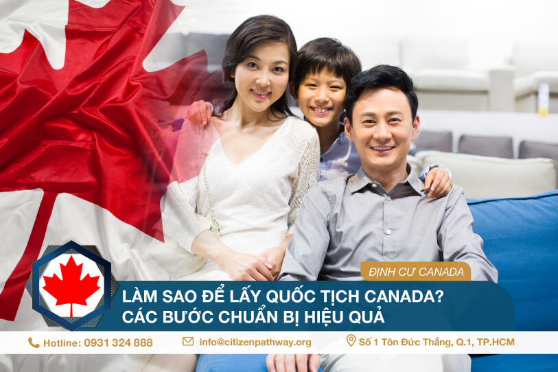 Làm sao để lấy quốc tịch Canada? Các bước chuẩn bị hiệu quả
