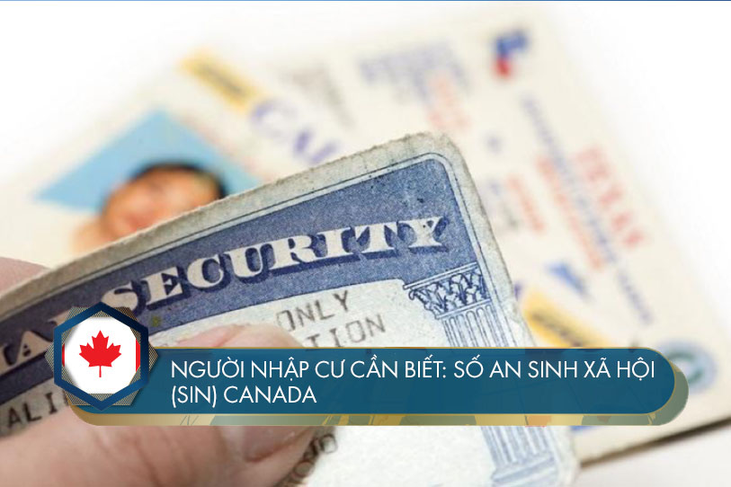 Người nhập cư cần biết : Số An sinh xã hội (SIN) Canada