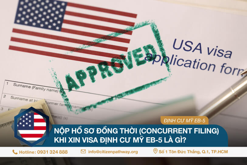Nộp hồ sơ đồng thời (Concurrent Filing) khi xin visa định cư Mỹ EB-5 là gì?