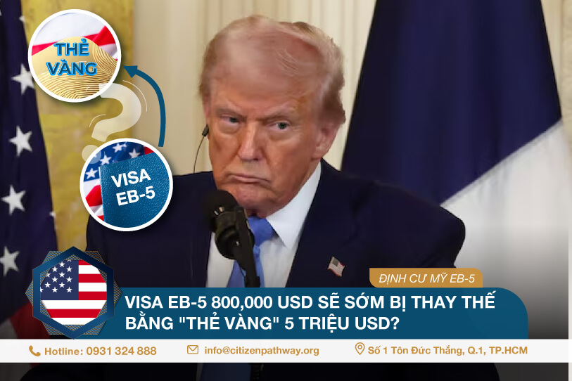 Visa EB-5 800,000 USD sẽ sớm bị thay thế bằng Thẻ vàng 5 triệu USD?