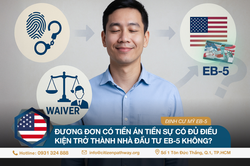 Đương đơn có tiền án tiền sự có đủ điều kiện trở thành nhà đầu tư EB-5 không