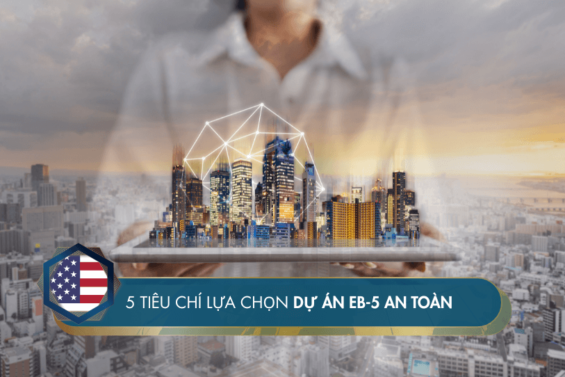 5 tiêu chí lựa chọn dự án EB-5 an toàn