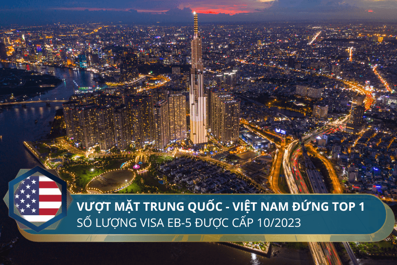 Vượt mặt Trung Quốc – Việt Nam đứng top 1 số lượng visa EB-5 được cấp trong tháng 10/2023