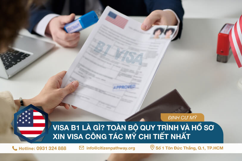 Visa B1 là gì? Toàn bộ quy trình và hồ sơ xin visa công tác Mỹ chi tiết nhất