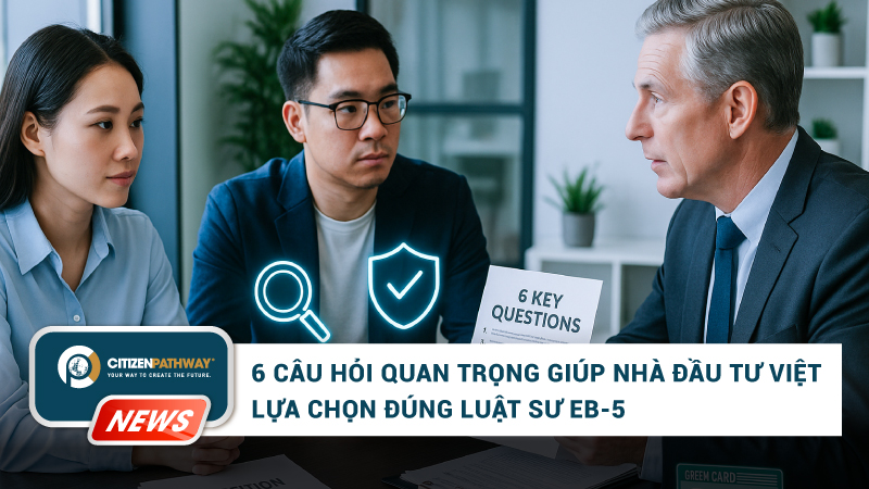 6 câu hỏi giúp nhà đầu tư Việt chọn đúng luật sư EB-5