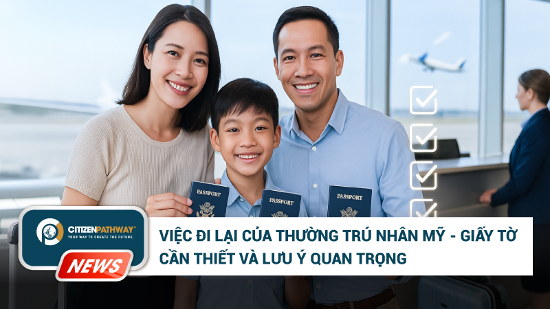 Cẩm nang đi lại cho thường trú nhân Mỹ: Thẻ xanh và giấy tờ cần biết