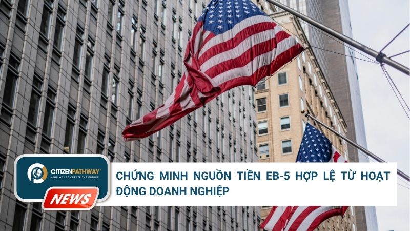 Chứng minh nguồn tiền EB-5 hợp lệ từ hoạt động doanh nghiệp