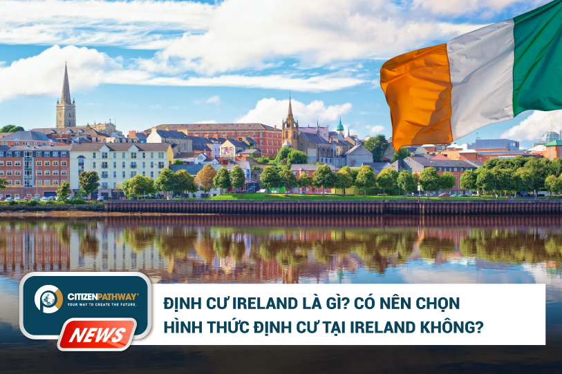 Định cư Ireland là gì? Có nên chọn hình thức định cư tại Ireland không?