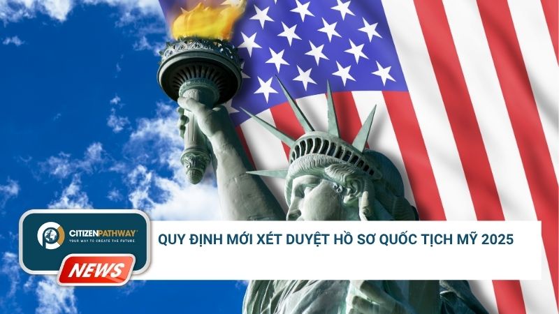 Quy định mới về xét duyệt hồ sơ quốc tịch Mỹ 2025