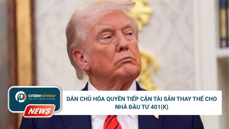Dân chủ hóa quyền tiếp cận tài sản thay thế cho nhà đầu tư 401(k)