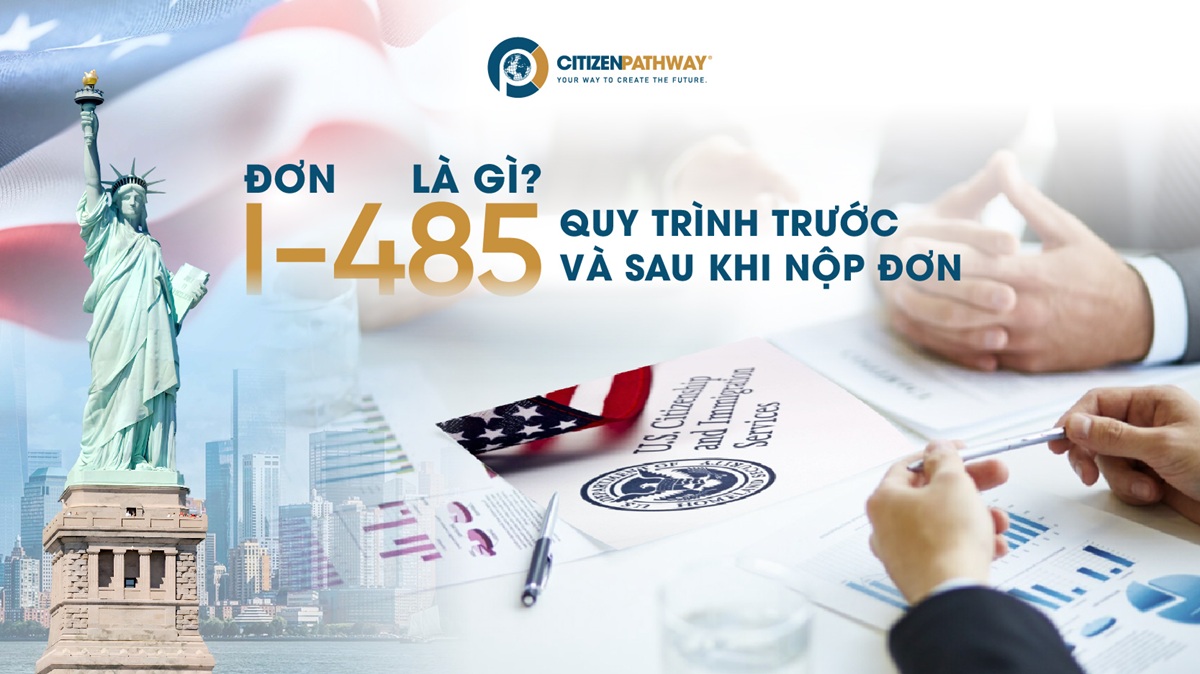 Đơn I-485 là gì? Quy trình trước và sau khi nộp đơn