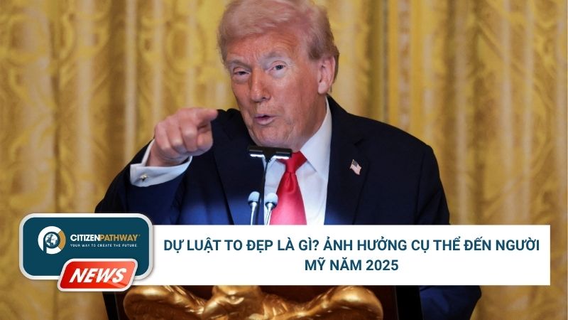 Dự luật To Đẹp là gì? Ảnh hưởng cụ thể đến người Mỹ năm 2025