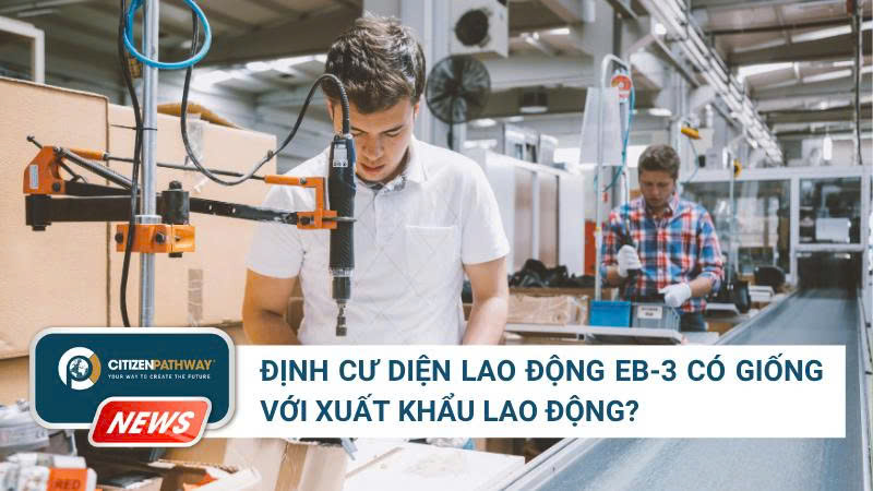 Định cư diện lao động EB-3 có giống với xuất khẩu lao động không?