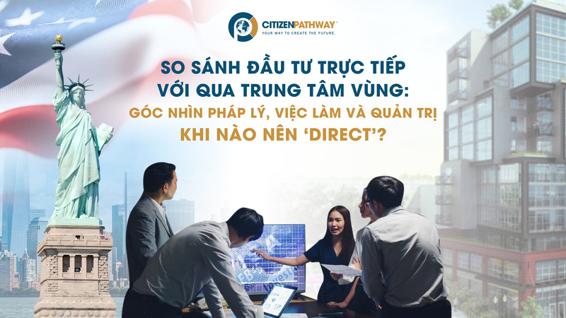 Đầu tư EB-5 thì nên chọn đầu tư trực tiếp hay qua trung tâm vùng?