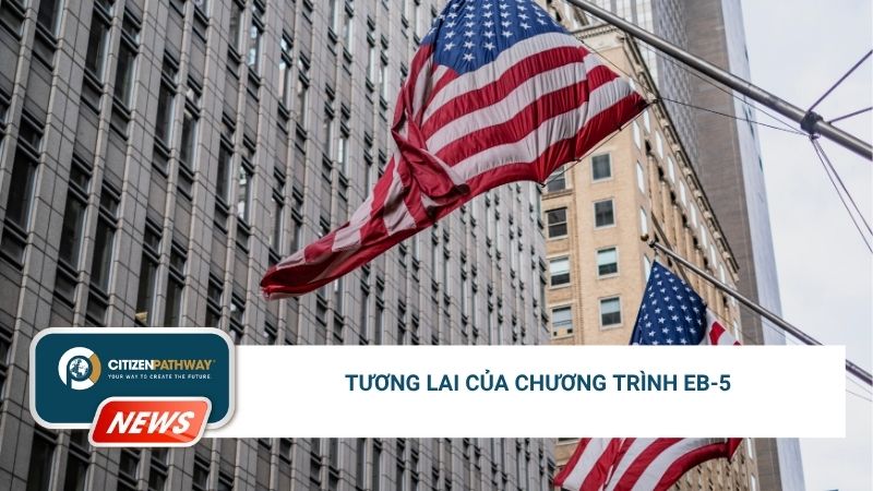 Tương lai của chương trình EB-5: Tiềm năng, thách thức và hướng đi cần thiết