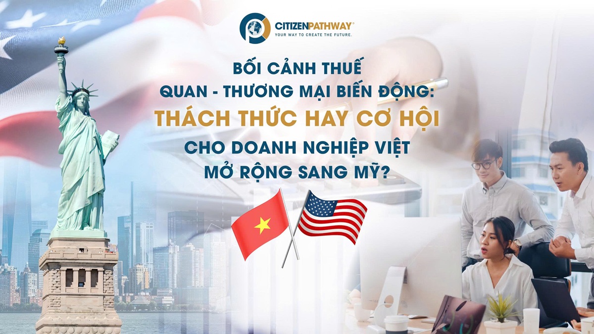 Thuế quan và kinh tế biến động: Thách thức hay cơ hội cho doanh nghiệp Việt mở rộng sang Mỹ?